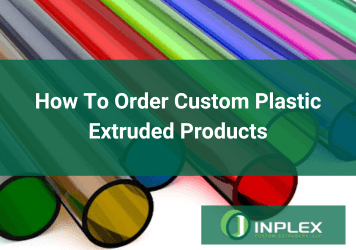 How to order custom extruded products at Inplex Custom Extruders